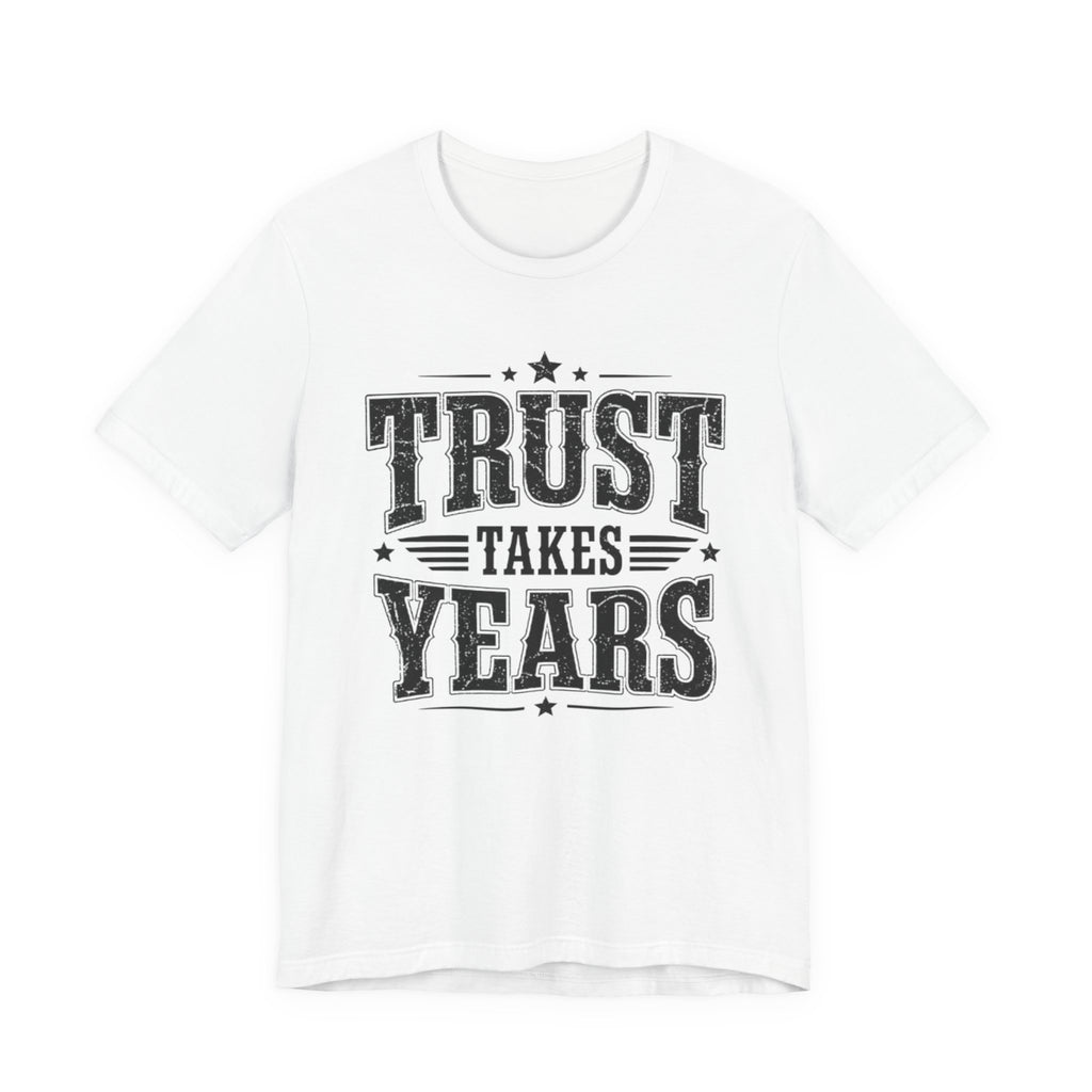 Unisex Jersey Short Sleeve Tee - Trust Takes Years